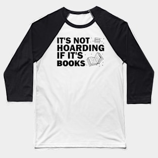 It's not hoarding if it's books Baseball T-Shirt